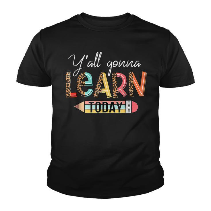 Teacher  First Day Of School Yall Gonna Learn Today  Youth T-shirt