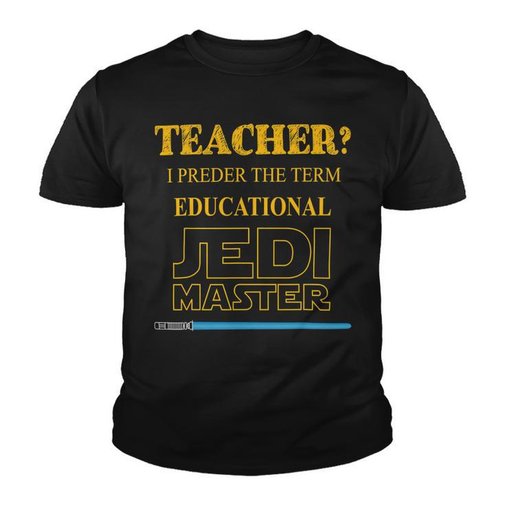 Teacher I Prefer The Term Educational Jedimaster Youth T-shirt