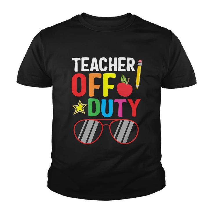 Teacher Off Duty Happy Last Day Of School Teacher Summer Gift Youth T-shirt