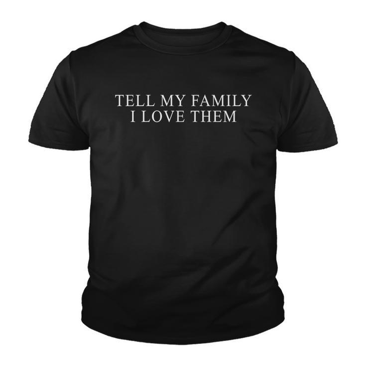 Tell My Family I Love Them V2 Youth T-shirt