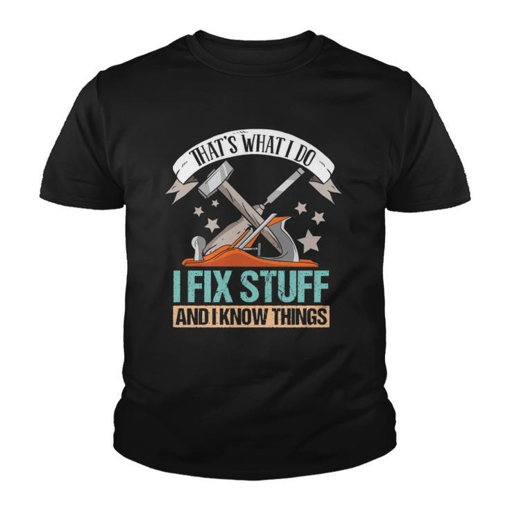 That&8217S What I Do I Fix Stuff And I Know Things Carpenter  Youth T-shirt