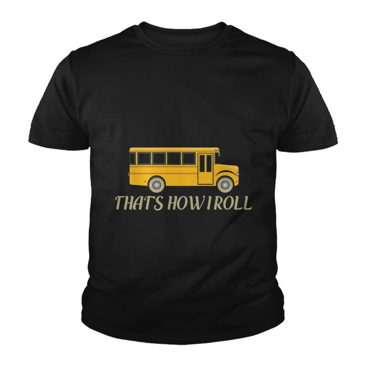 Thats How I Roll Funny School Bus Driver Graphics Plus Size Shirt Youth T-shirt