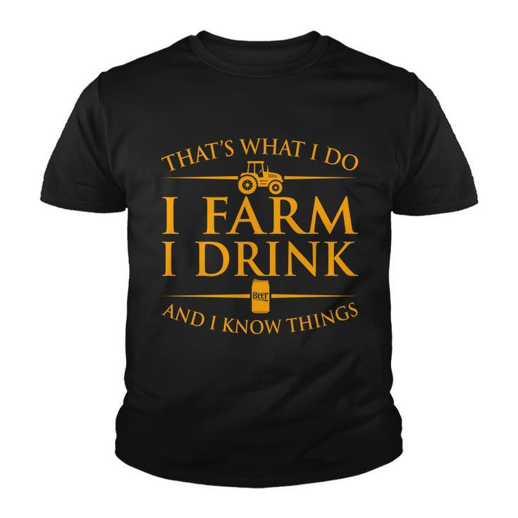 Thats What I Do I Farm I Drink And I Know Things Youth T-shirt