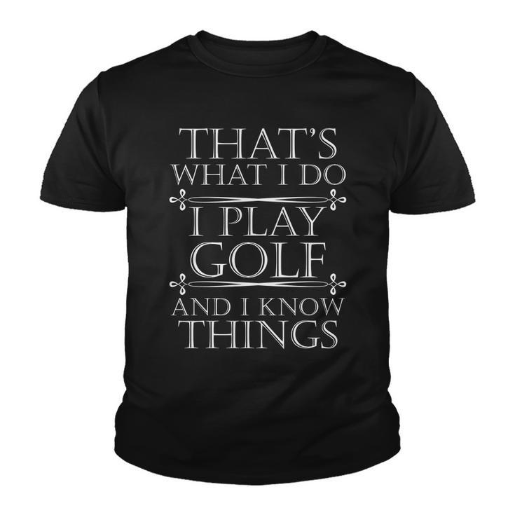 Thats What I Do I Play Golf And I Know Things Tshirt Youth T-shirt