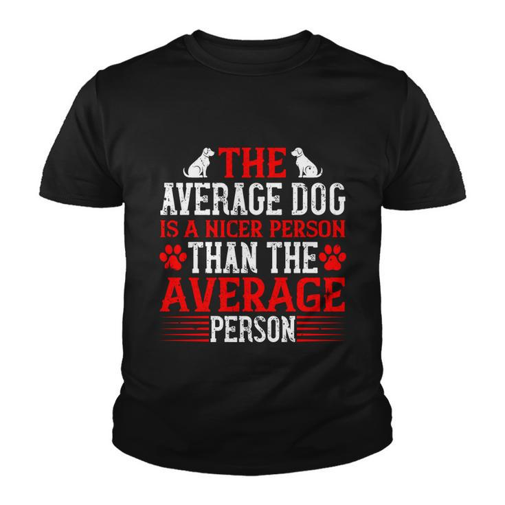 The Average Dog Is A Nicer Person Than The Average Person Youth T-shirt