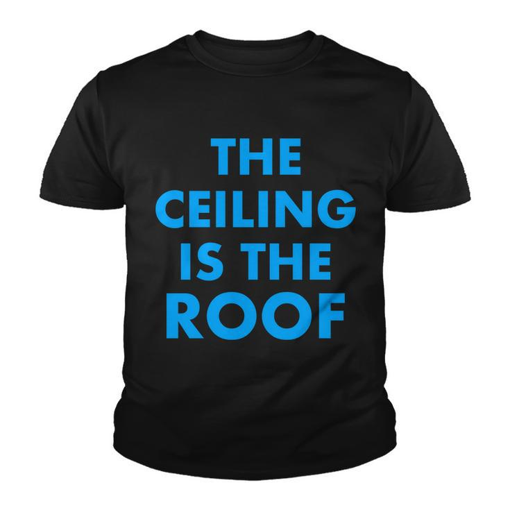 The Ceiling Is The Roof Mj Funny Quote Youth T-shirt