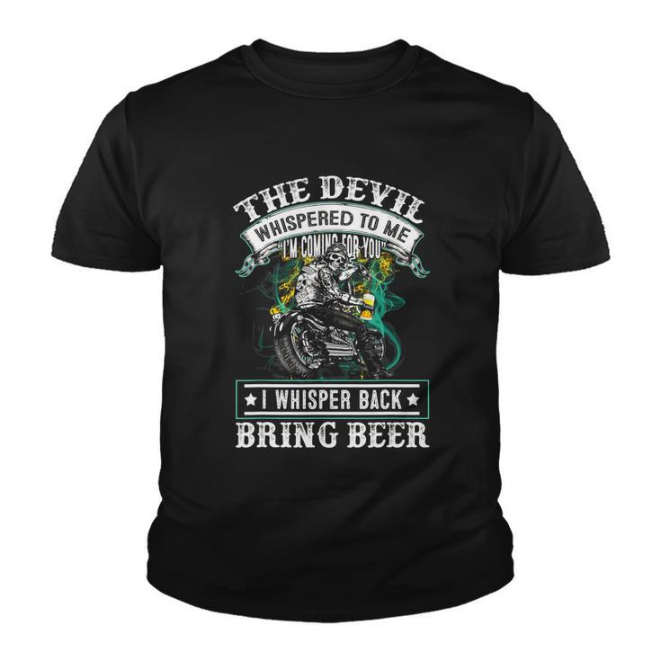 The Devil Whispered To Me Im Coming For YouBring Beer Youth T-shirt