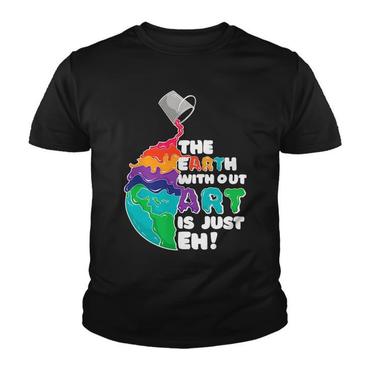 The Earth Without Art Is Just Eh Color Planet Funny Teacher Youth T-shirt