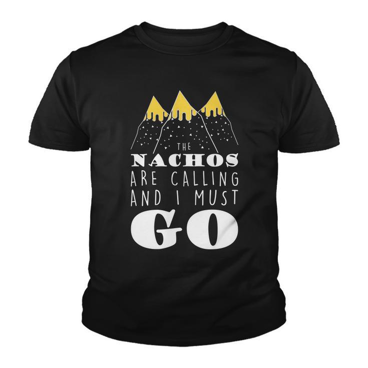 The Nachos Are Calling And I Must Go Youth T-shirt