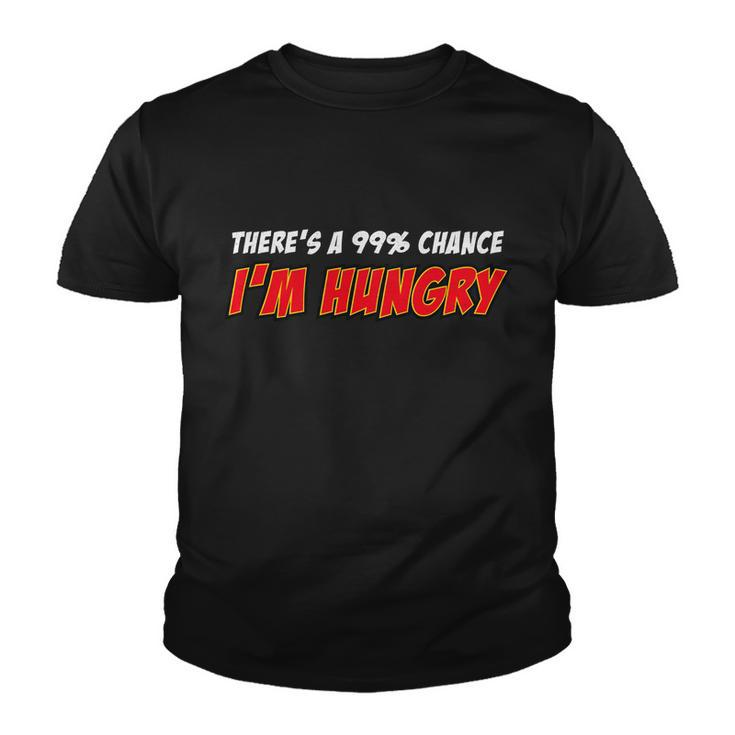 Theres A 99 Chance Im Hungry Youth T-shirt