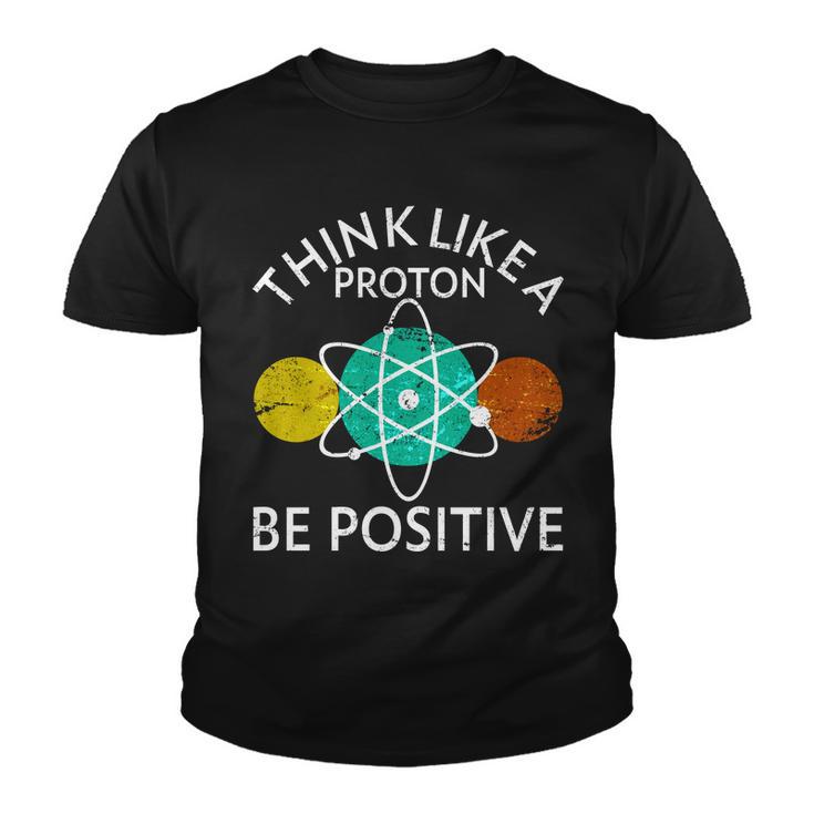 Think Like A Proton Be Positive Tshirt Youth T-shirt