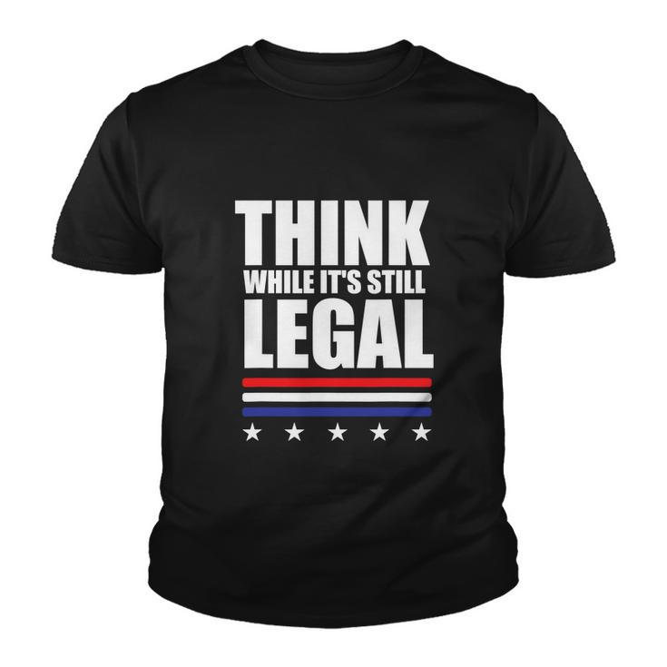 Think While It Is Still Legal Trending Design Tshirt Youth T-shirt