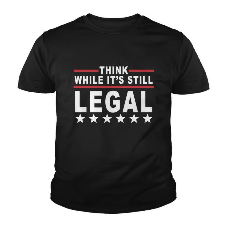 Think While Its Still Legal Tshirt Youth T-shirt