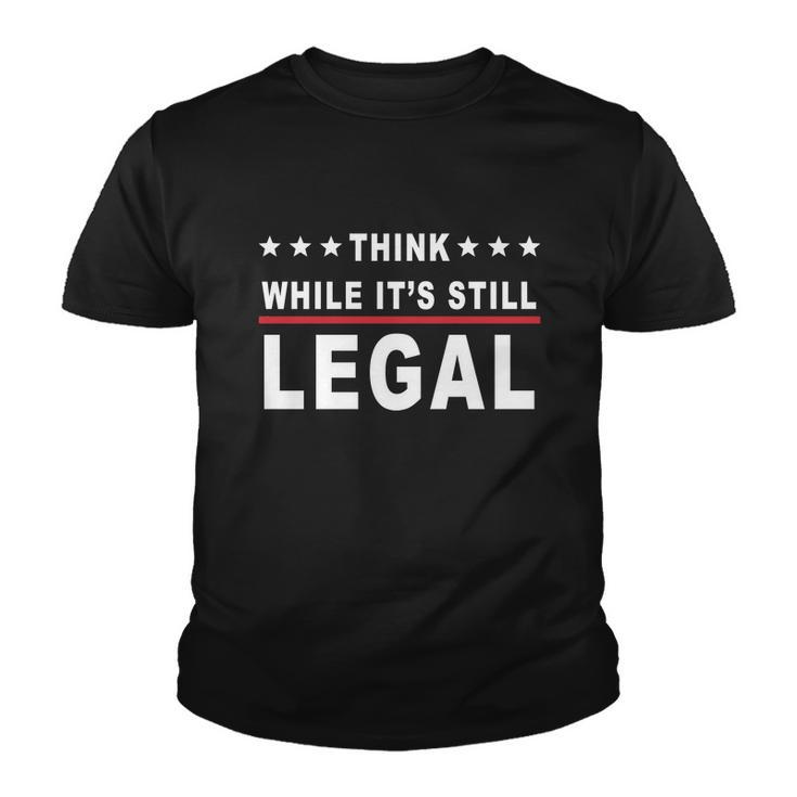 Think While Its Still Legal Youth T-shirt