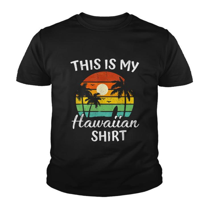 This Is My Hawaiian Shirt Aloha Hawaii For Mens Women Boys Youth T-shirt