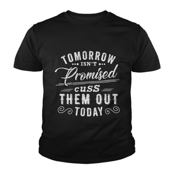 Tomorrow Isnt Promised Cuss Them Out Today Funny Vintage Great Gift Youth T-shirt