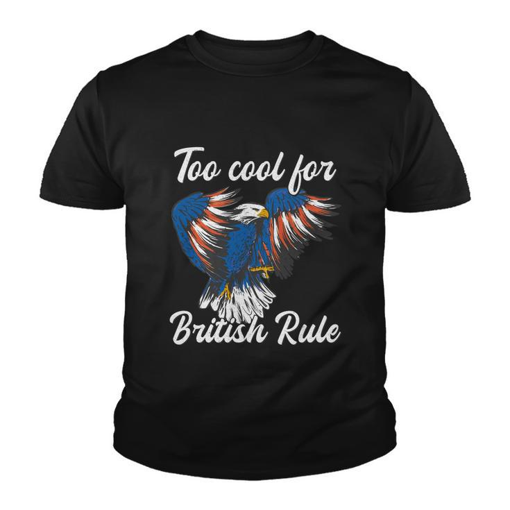 Too Cool For British Rule 4Th Of July Eagle Veteran´S Day Gift Youth T-shirt