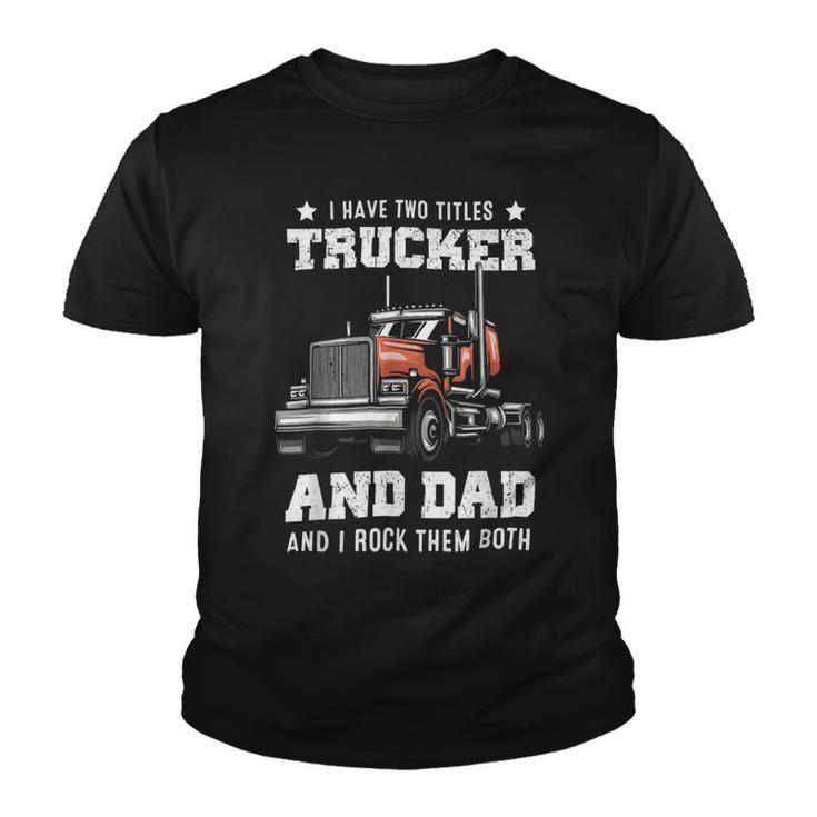 Trucker Trucker And Dad Quote Semi Truck Driver Mechanic Funny_ V4 Youth T-shirt