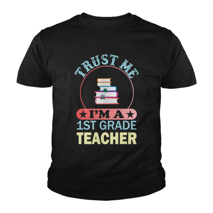 Trust Me Im A 1St Grade Teacher Funny School Graphics Plus Size Shirt Youth T-shirt