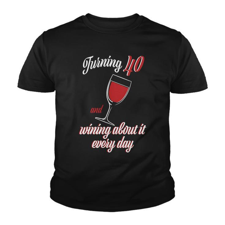 Turning 40 And Wining About It Everyday Tshirt Youth T-shirt