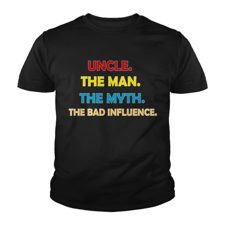 Uncle The Man Myth Legend The Bad Influence Tshirt Youth T-shirt
