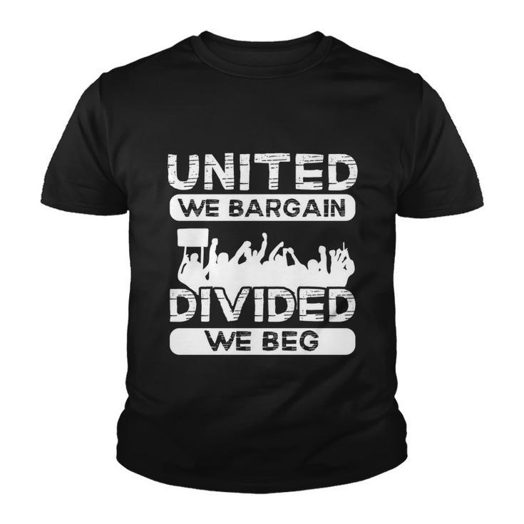 United We Bargain Divided We Beg Labor Day Union Worker Gift V3 Youth T-shirt