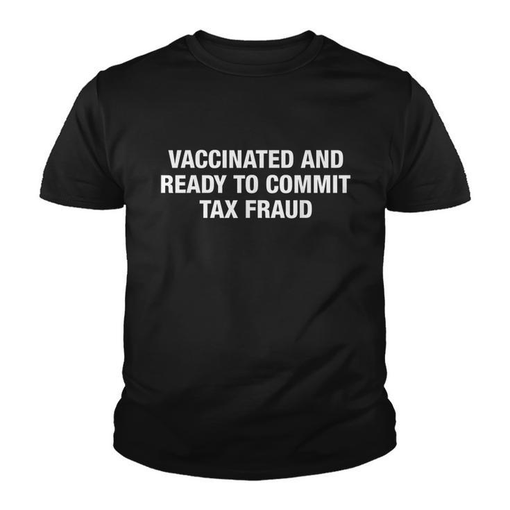 Vaccinated And Ready To Commit Tax Fraud Youth T-shirt