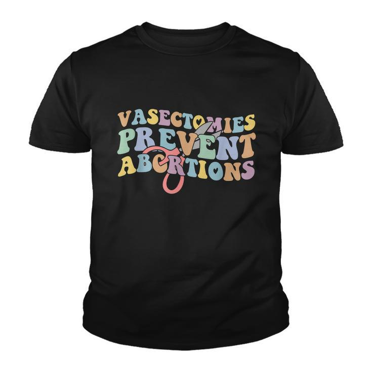 Vasectomies Prevent Abortions Pro Choice Pro Roe Womens Rights Youth T-shirt