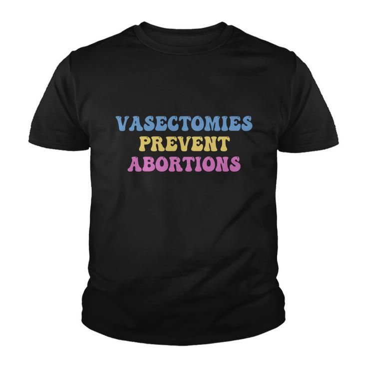 Vasectomies Prevent Abortions Prolife Feminest Prochoice Youth T-shirt