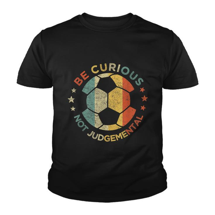 Vintage Be Curious Not Judgemental Retro Gift Soccer Ball Player Gift Youth T-shirt