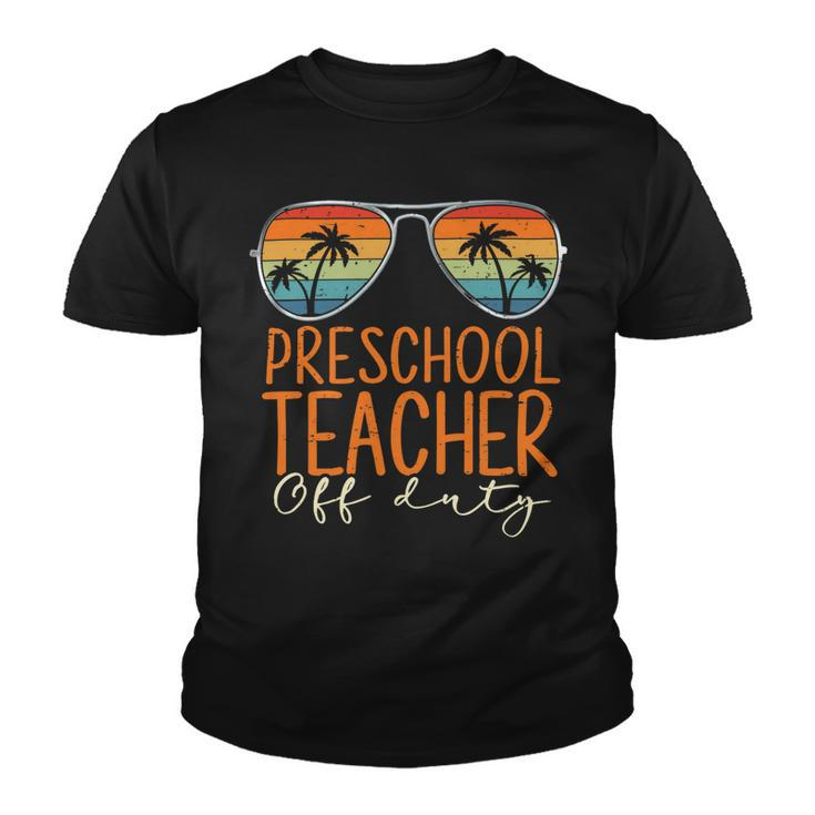 Vintage Preschool Teacher Off Duty Last Day Of School Summer V2 Youth T-shirt