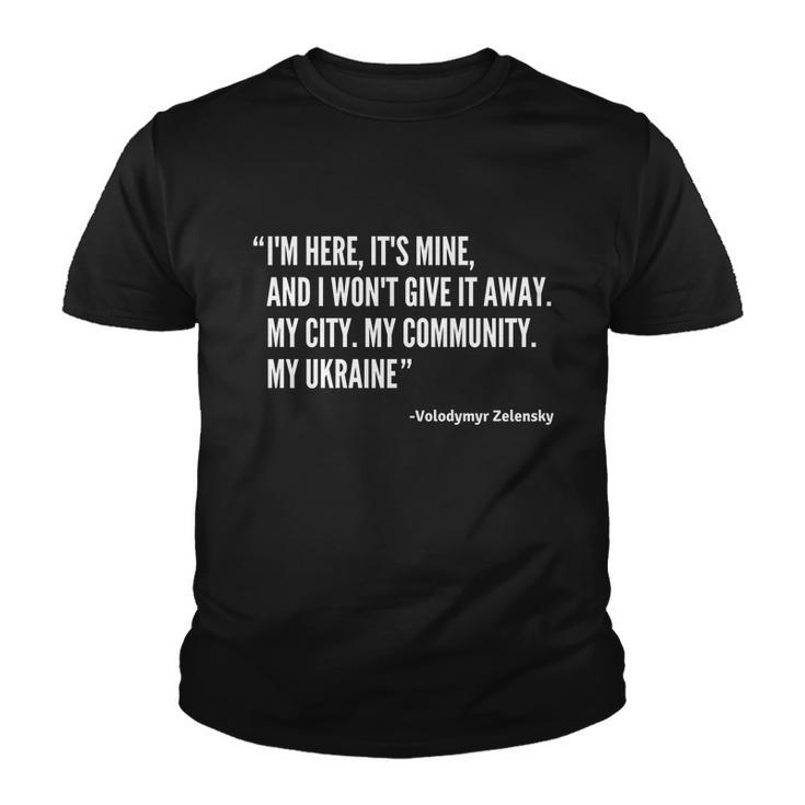 Volodymyr Zelensky President Im Here Its Mine And I Wont Give It Away Youth T-shirt