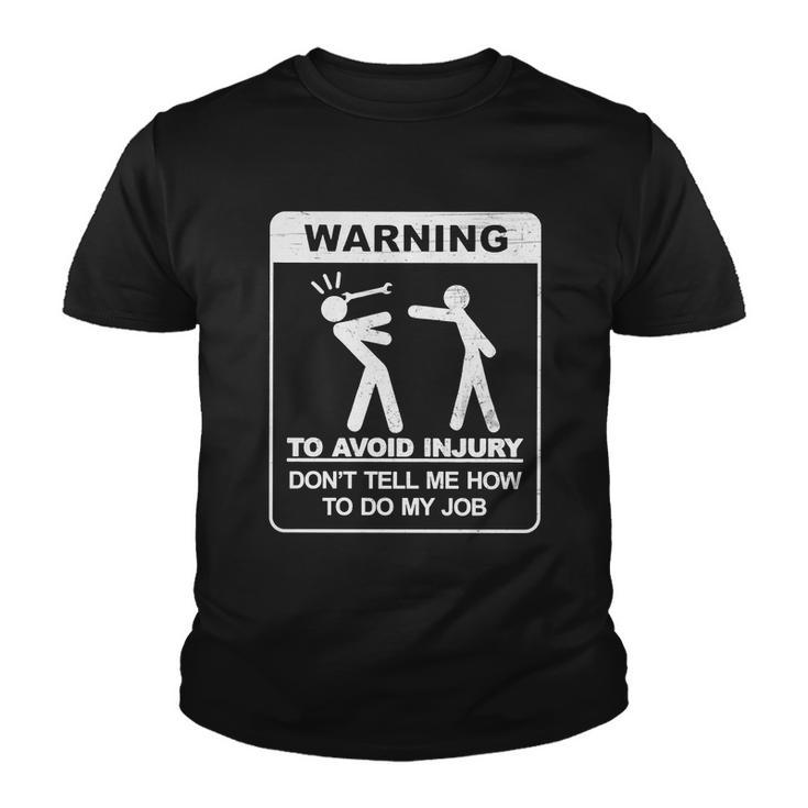 Warning To Avoid Injury Dont Tell Me How To Do My Job Tshirt Youth T-shirt