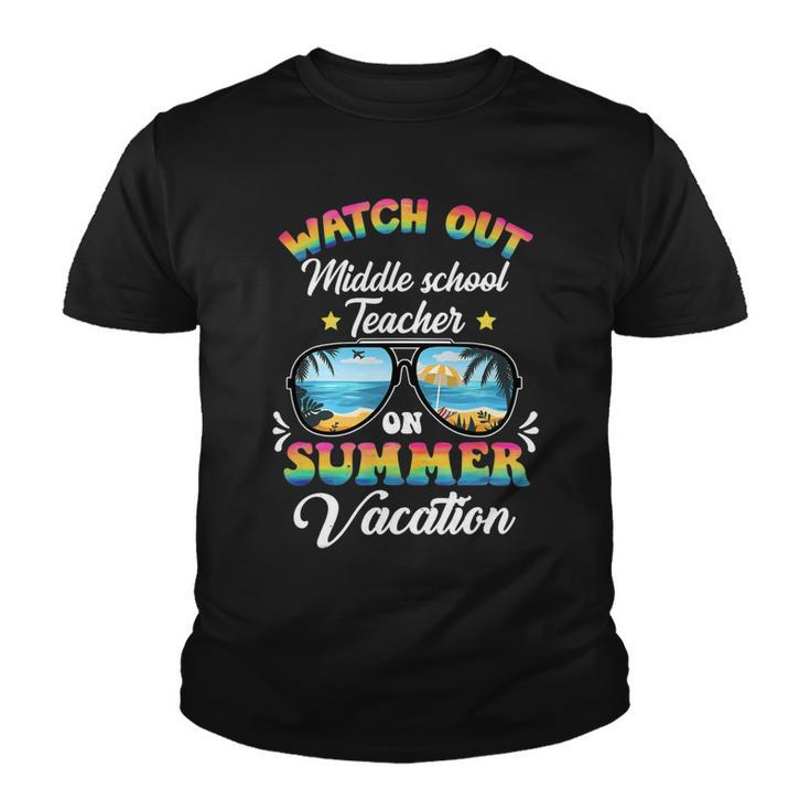 Watch Out Middle School Teacher On Summer Vacation Youth T-shirt