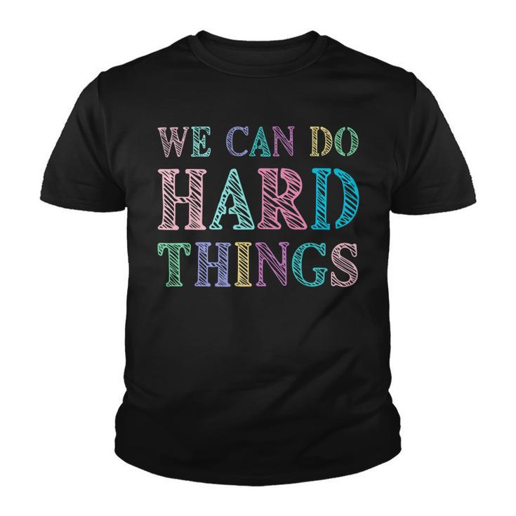 We Can Do Hard Things Motivated Teacher Youth T-shirt