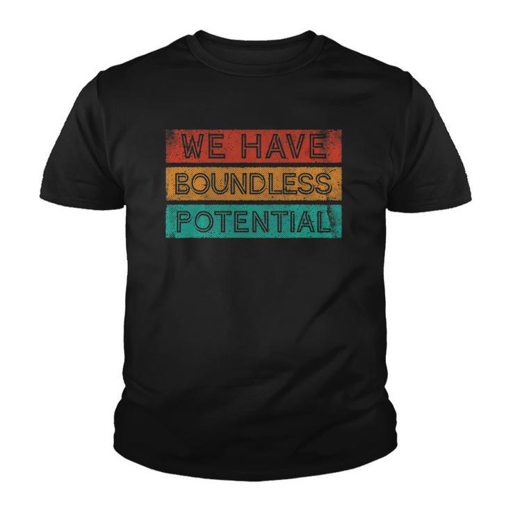 We Have Boundless Potential Positivity Inspirational Youth T-shirt