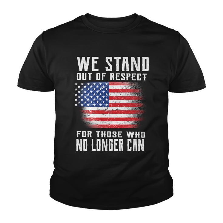 We Stand Out Of Respect For Those Who No Longer Can Tshirt Youth T-shirt