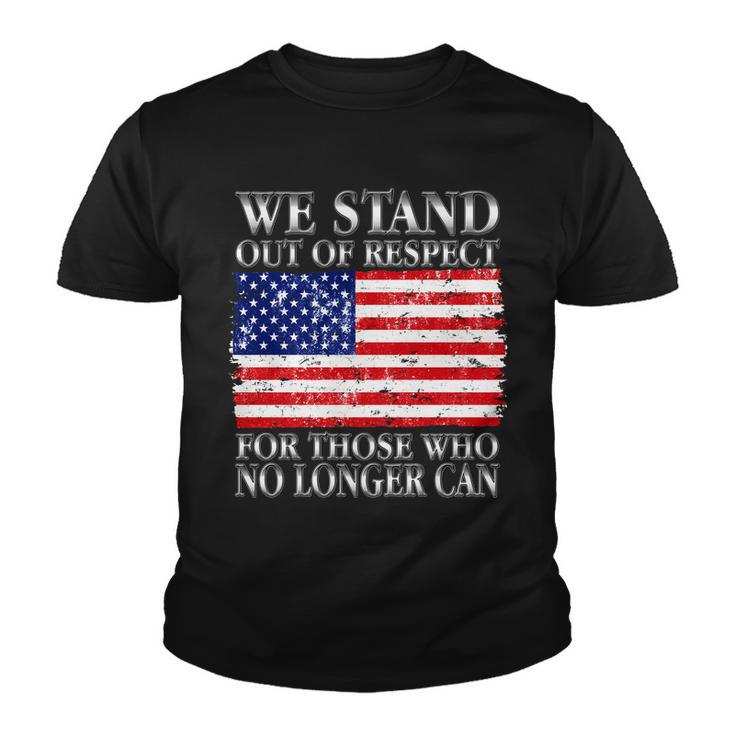 We Stand Out Of Respect Support Our Troops Youth T-shirt