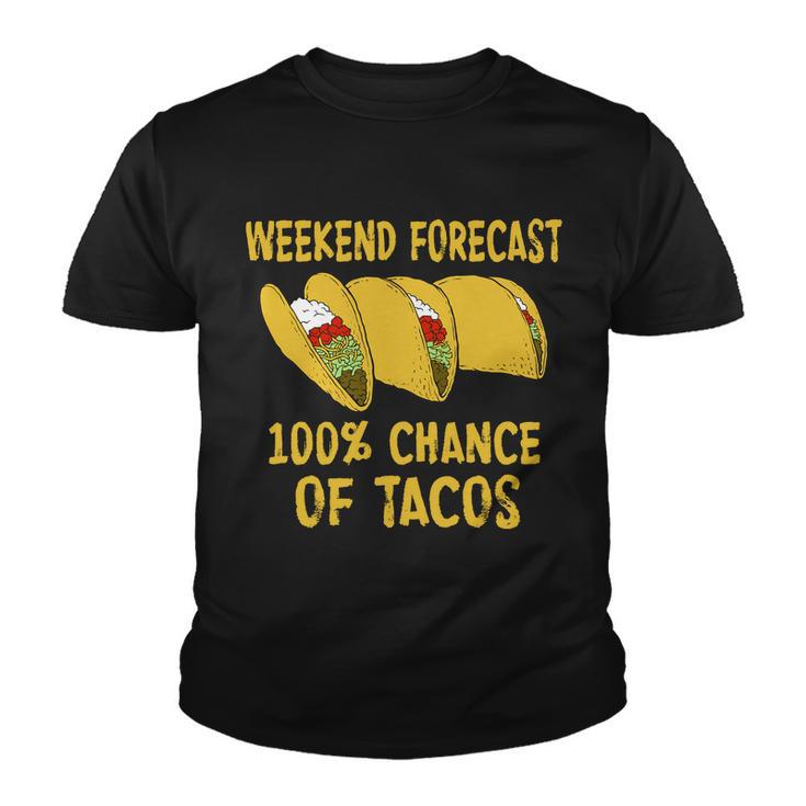 Weekend Forecast 100 Percent Chance Of Tacos Tshirt Youth T-shirt