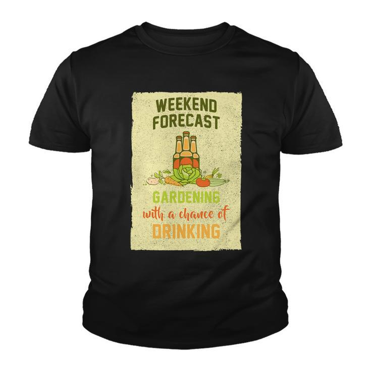 Weekend Forecast Gardening With A Chance Of Drinking Youth T-shirt