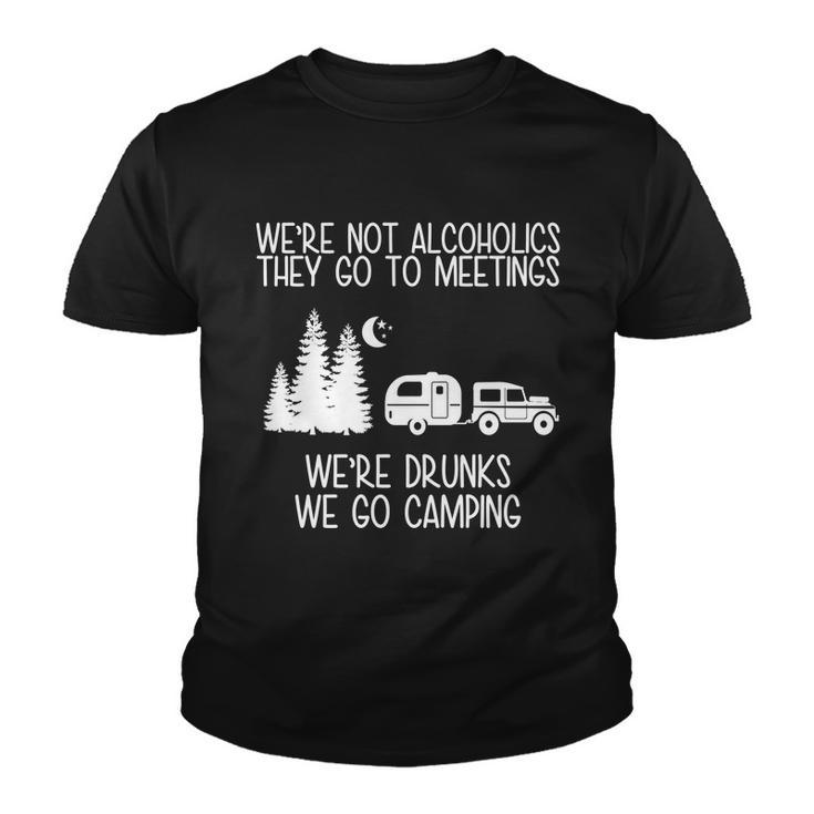 Were Not Alcoholics Were Drunks We Go Camping Tshirt Youth T-shirt