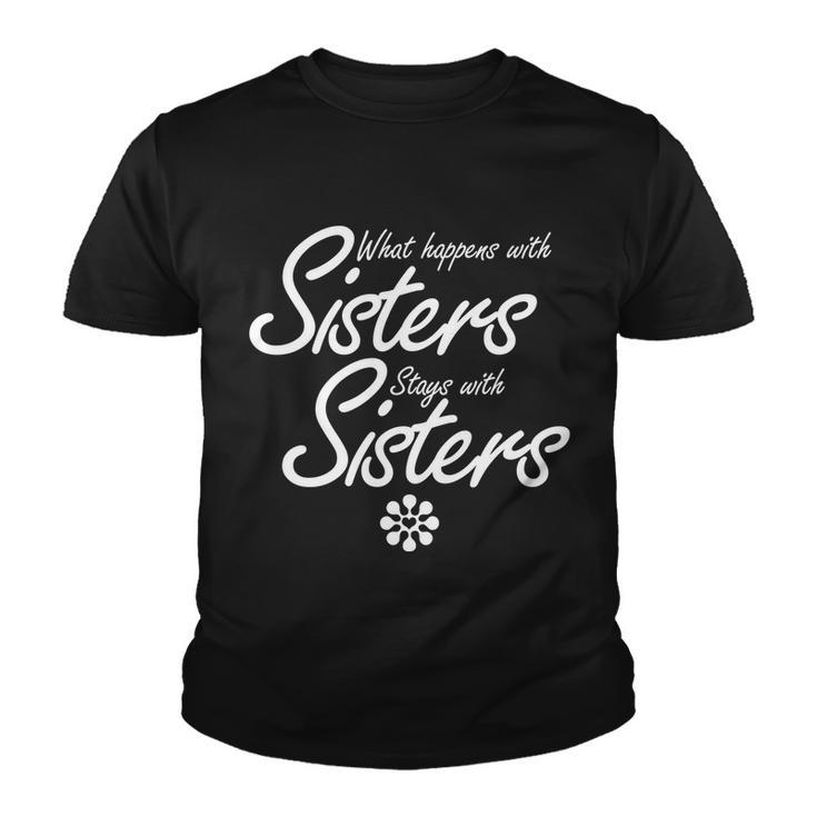 What Happens With Sisters Stays With Sisters Youth T-shirt