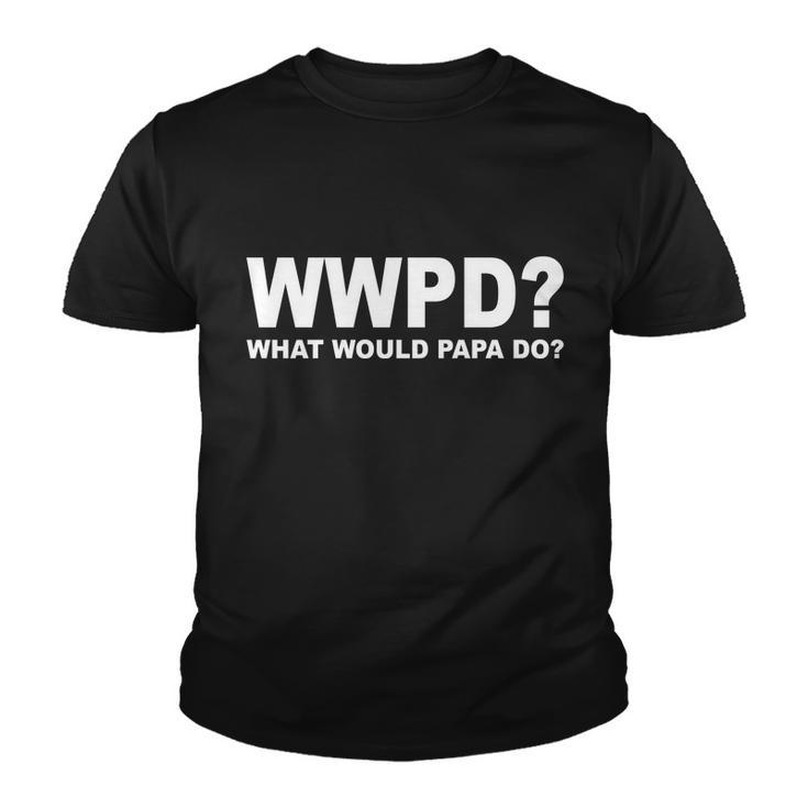 What Would Papa Do Wwpd Tshirt Youth T-shirt