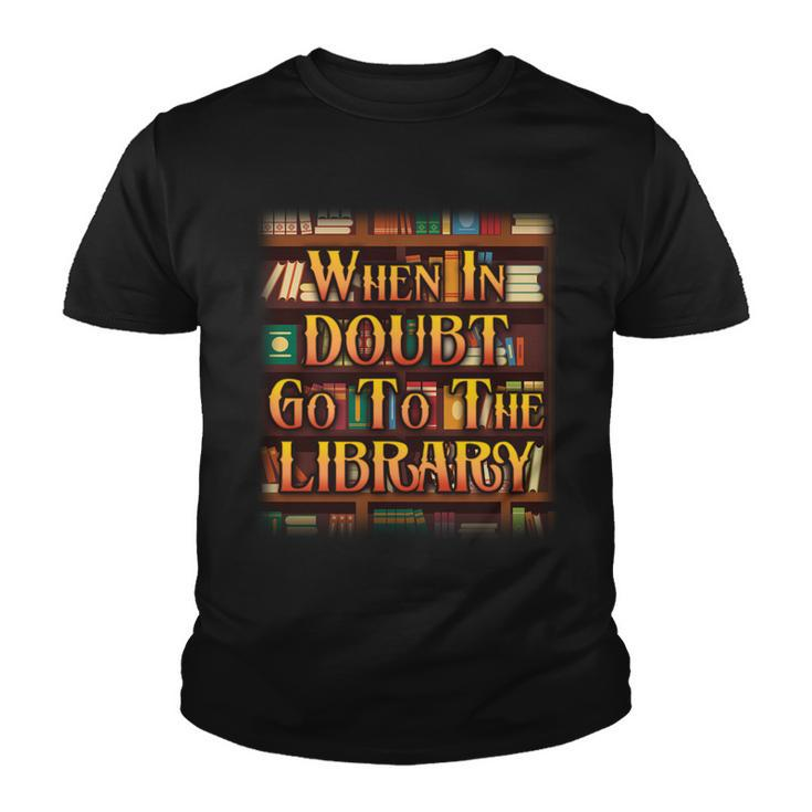 When In Doubt Go To The Library Tshirt Youth T-shirt