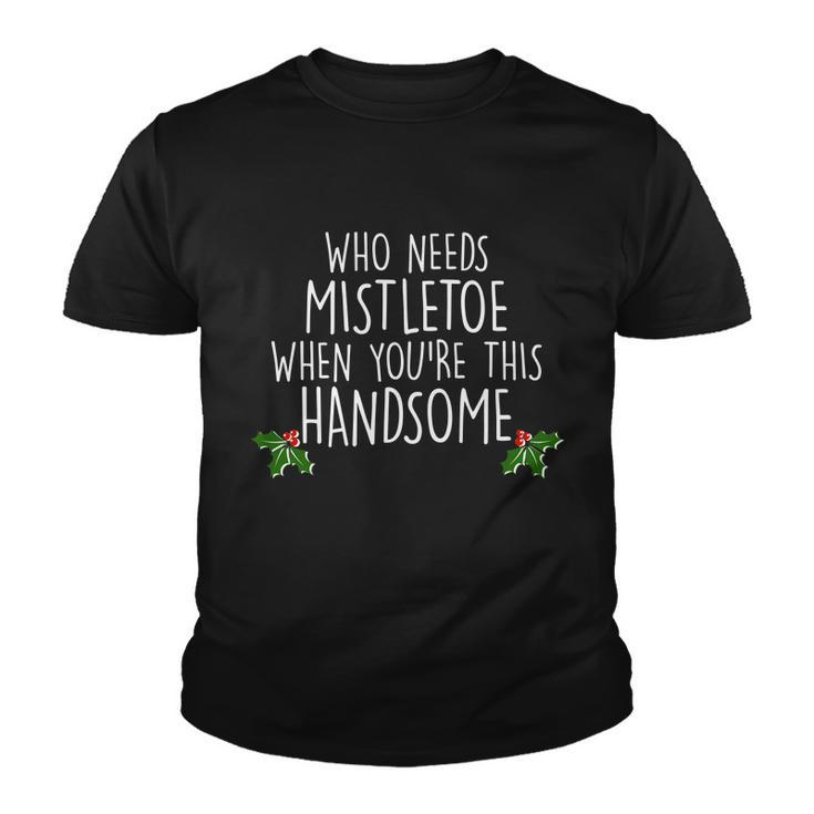 Who Needs Mistletoe When Youre This Handsome Tshirt Youth T-shirt