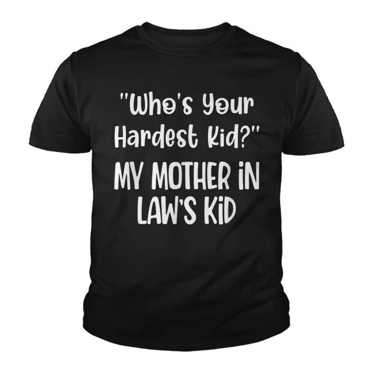 Who’S Your Hardest Kid My Mother In Law’S Kid Fynny Quotes  Youth T-shirt