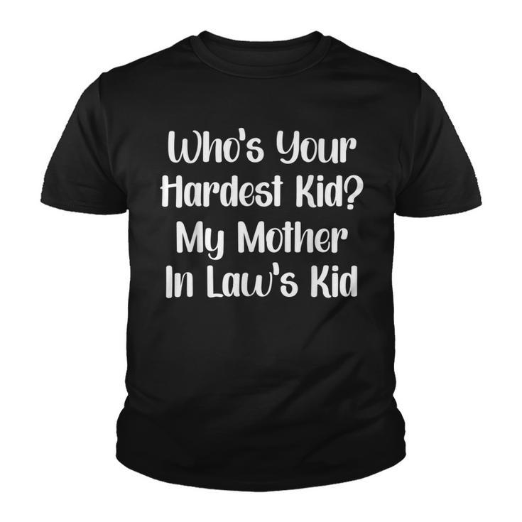 Who’S Your Hardest Kid My Mother In Law’S Kid  V2 Youth T-shirt