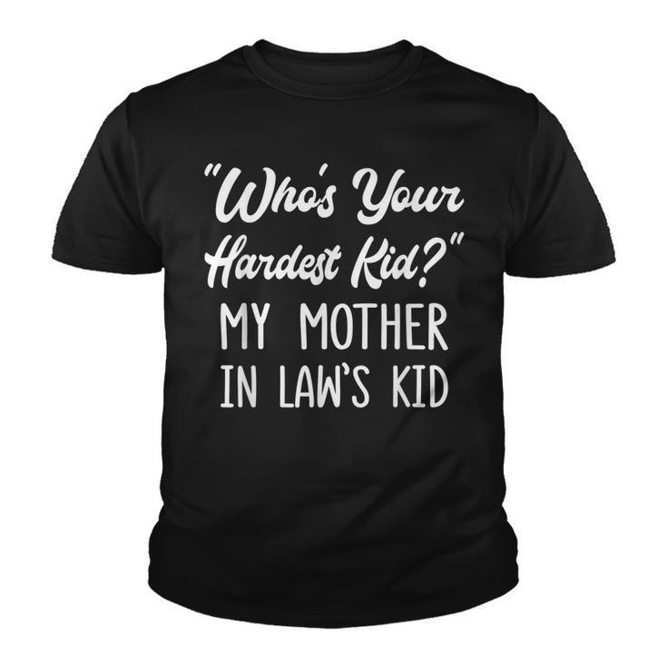 Who’S Your Hardest Kid My Mother In Law’S Kid  V3 Youth T-shirt