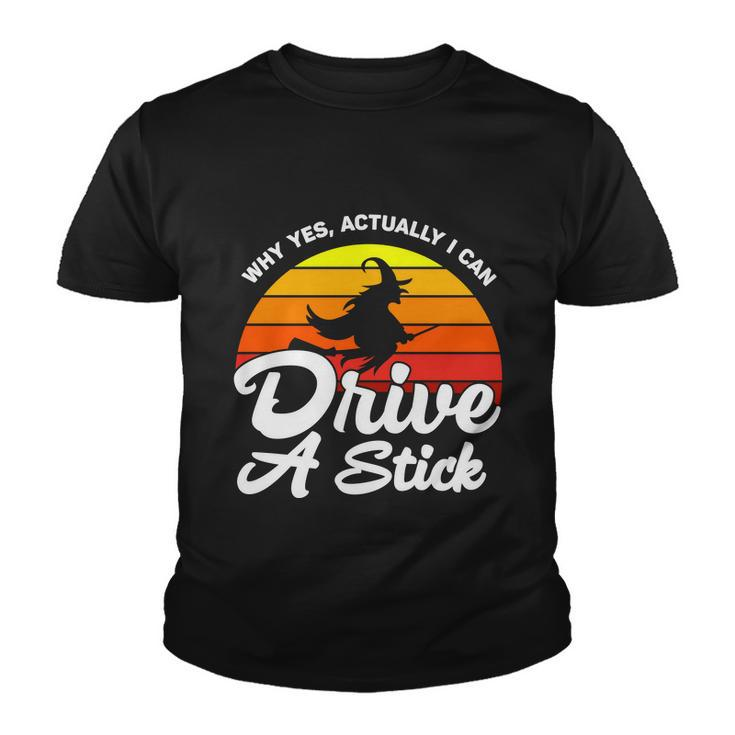 Why Yes Actually I Can Drive A Stick Witch Halloween Quote Youth T-shirt