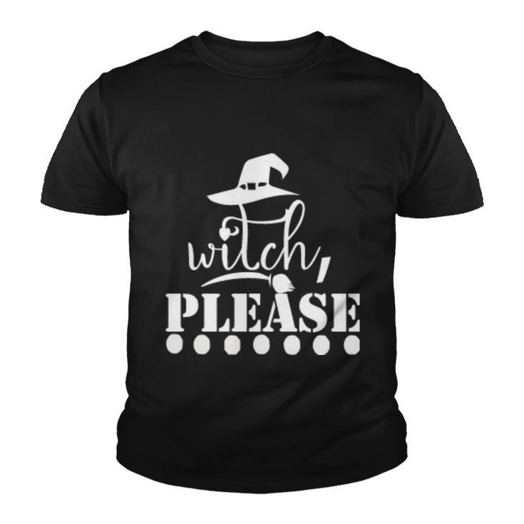 Witch Please Witch Hat Halloween Quote Youth T-shirt